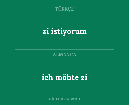 zi istiyorum - ich möhte zi