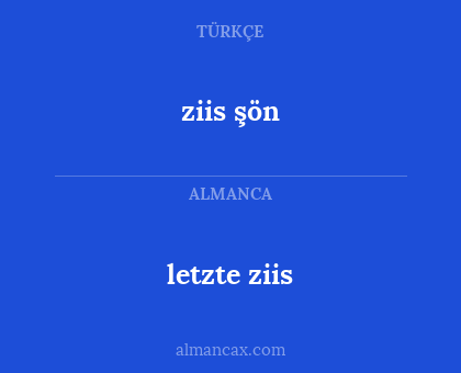 ziis şön - letzte ziis