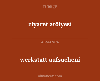 werkstatt aufsucheni - ziyaret atölyesi