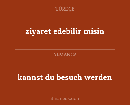 ziyaret edebilir misin - kannst du besuch werden