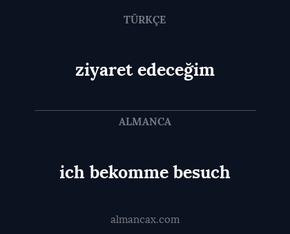 ziyaret edeceğim - ich bekomme besuch