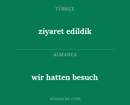 wir hatten besuch - ziyaret edildik