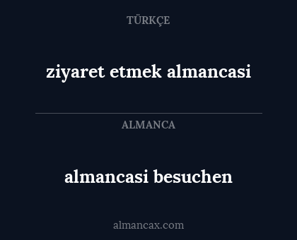 ziyaret etmek almancasi - almancasi besuchen