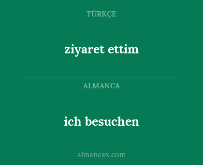 ich besuchen - ziyaret ettim
