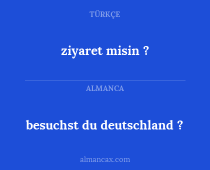 ziyaret misin ? - besuchst du deutschland ?