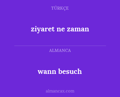ziyaret ne zaman - wann besuch