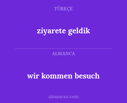ziyarete geldik - wir kommen besuch