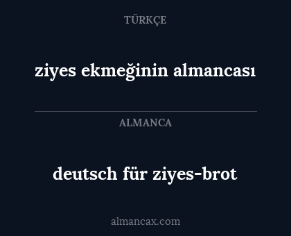 ziyes ekmeğinin almancası - deutsch für ziyes-brot