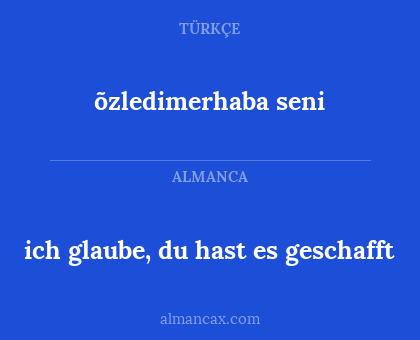 ich glaube, du hast es geschafft - õzledimerhaba seni