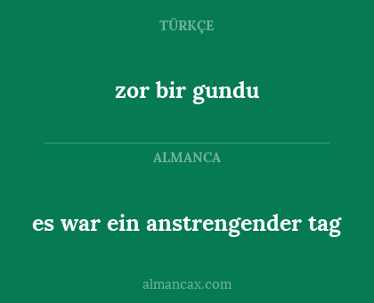 es war ein anstrengender tag - zor bir gundu