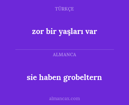sie haben grobeltern - zor bir yaşları var