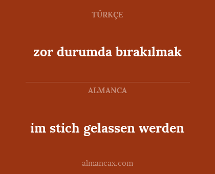 zor durumda bırakılmak - im stich gelassen werden