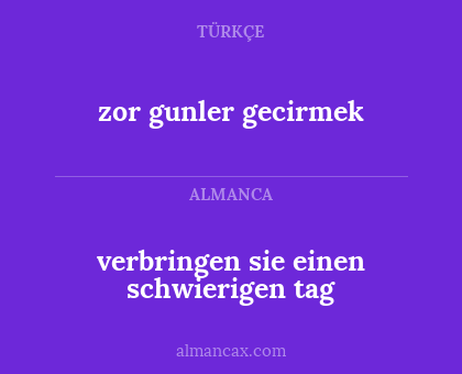 verbringen sie einen schwierigen tag - zor gunler gecirmek