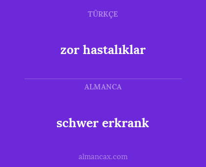 schwer erkrank - zor hastalıklar