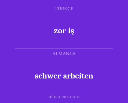 schwer arbeiten - zor iş
