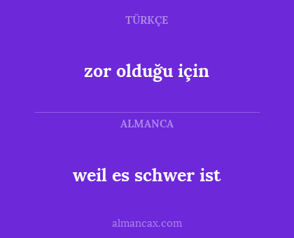 weil es schwer ist - zor olduğu için