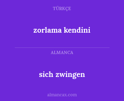 zorlama kendini - sich zwingen