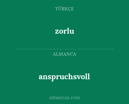 zorlu - anspruchsvoll