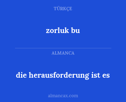 die herausforderung ist es - zorluk bu