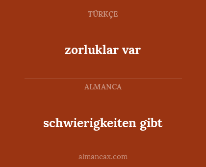 schwierigkeiten  gibt - zorluklar var