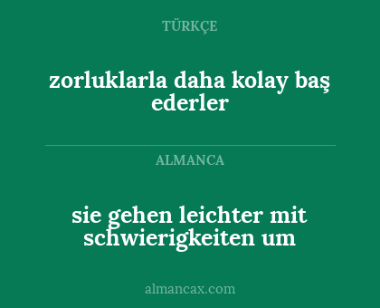 zorluklarla daha kolay baş ederler - sie gehen leichter mit schwierigkeiten um