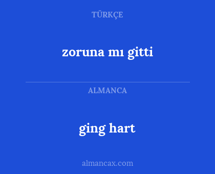 ging hart - zoruna mı gitti