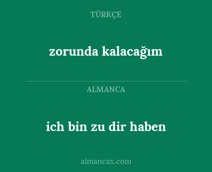 ich bin zu dir haben - zorunda kalacağım