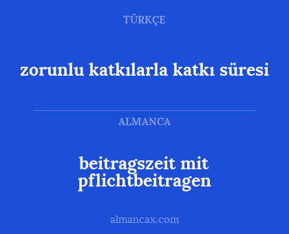 beitragszeit mit pflichtbeitragen - zorunlu katkılarla katkı süresi