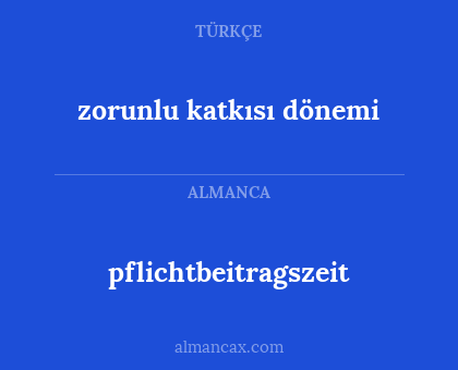 pflichtbeitragszeit - zorunlu katkısı dönemi