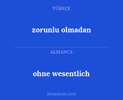 ohne wesentlich - zorunlu olmadan