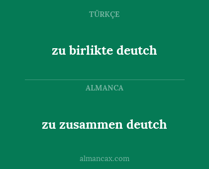 zu birlikte deutch - zu zusammen deutch