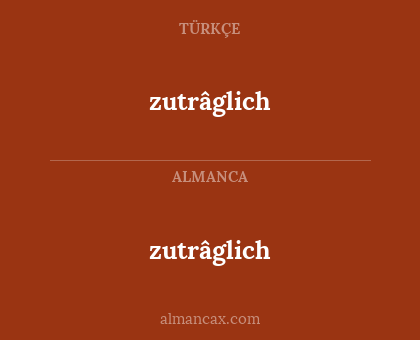 zutrâglich - zutrâglich