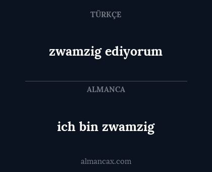 zwamzig ediyorum - ich bin zwamzig