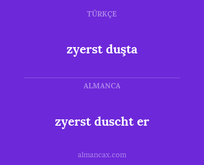 zyerst duscht er - zyerst duşta