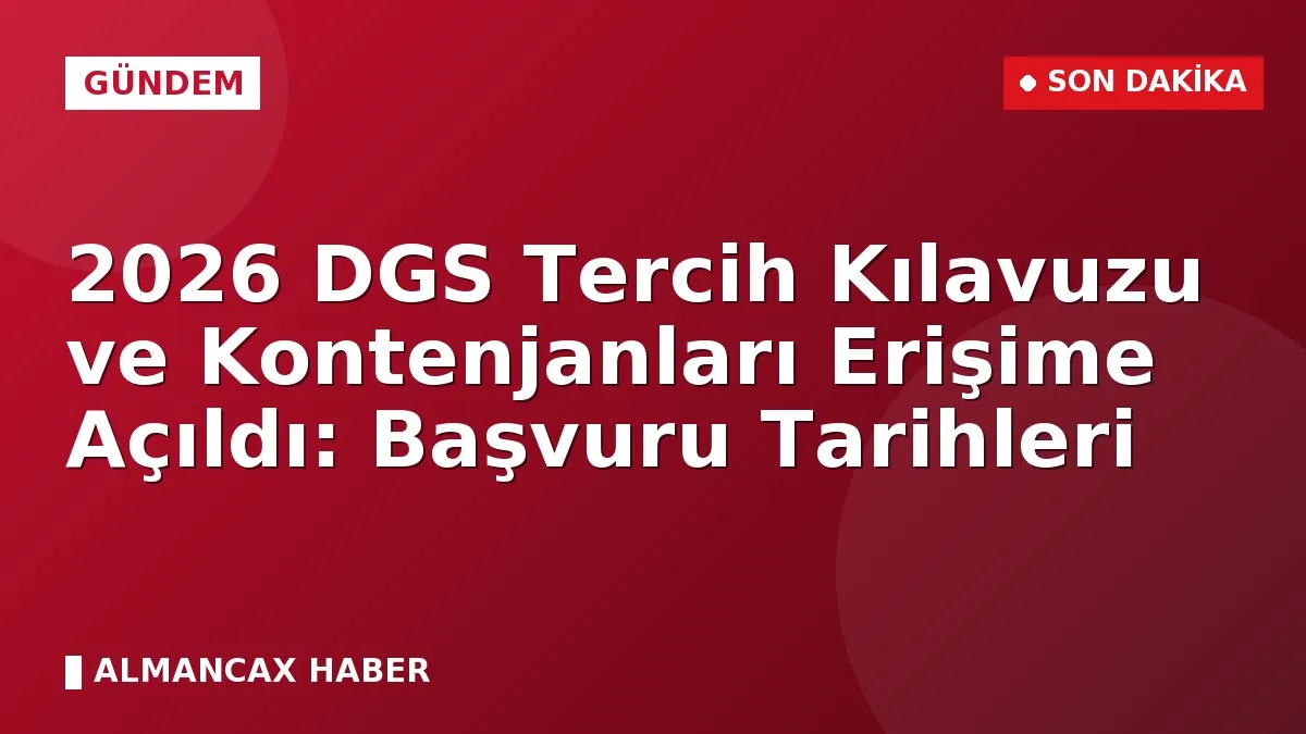 2026 DGS Tercih Kılavuzu ve Kontenjanları Erişime Açıldı: Başvuru Tarihleri