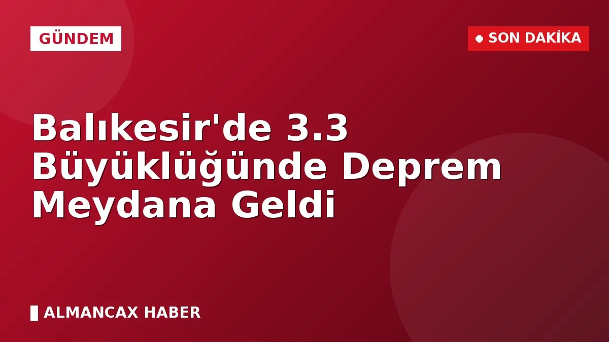 Balıkesir'de 3.3 Büyüklüğünde Deprem Meydana Geldi