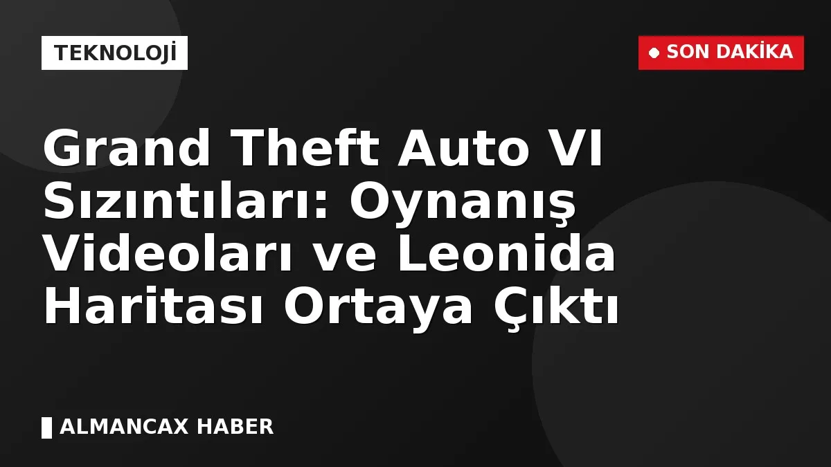 Grand Theft Auto VI Sızıntıları: Oynanış Videoları ve Leonida Haritası Ortaya Çıktı