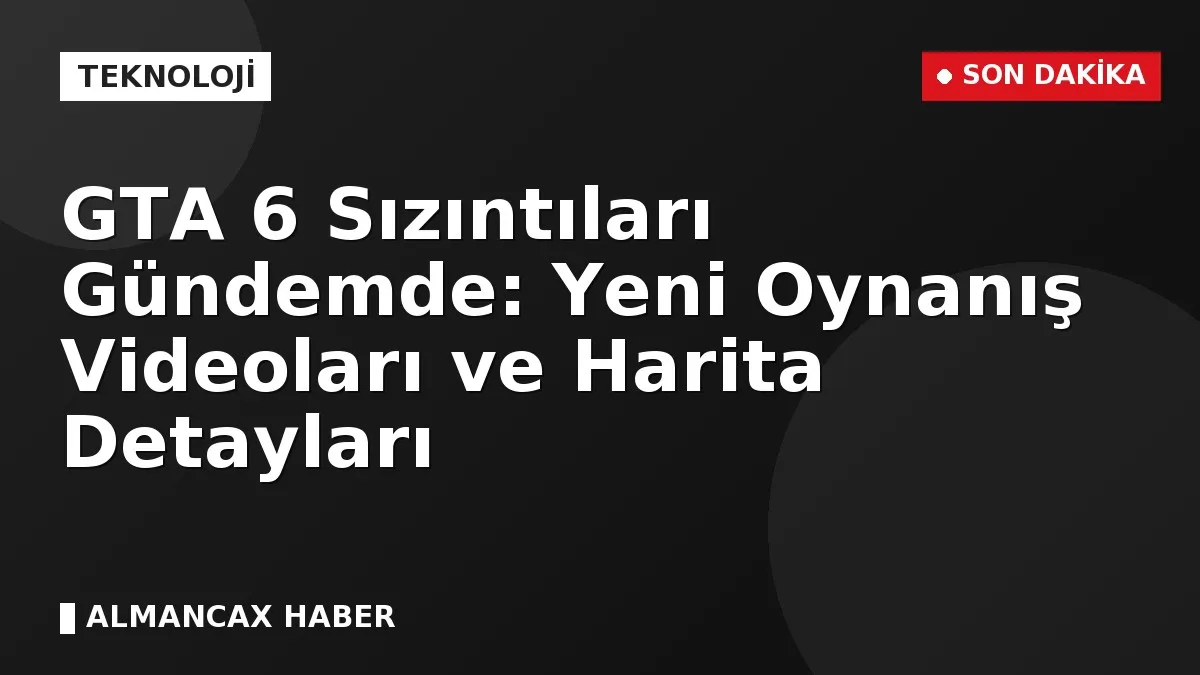 GTA 6 Sızıntıları Gündemde: Yeni Oynanış Videoları ve Harita Detayları
