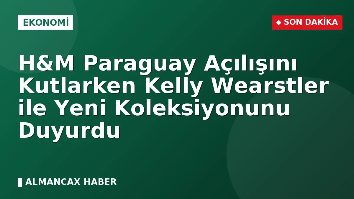 H&M Paraguay Açılışını Kutlarken Kelly Wearstler ile Yeni Koleksiyonunu Duyurdu