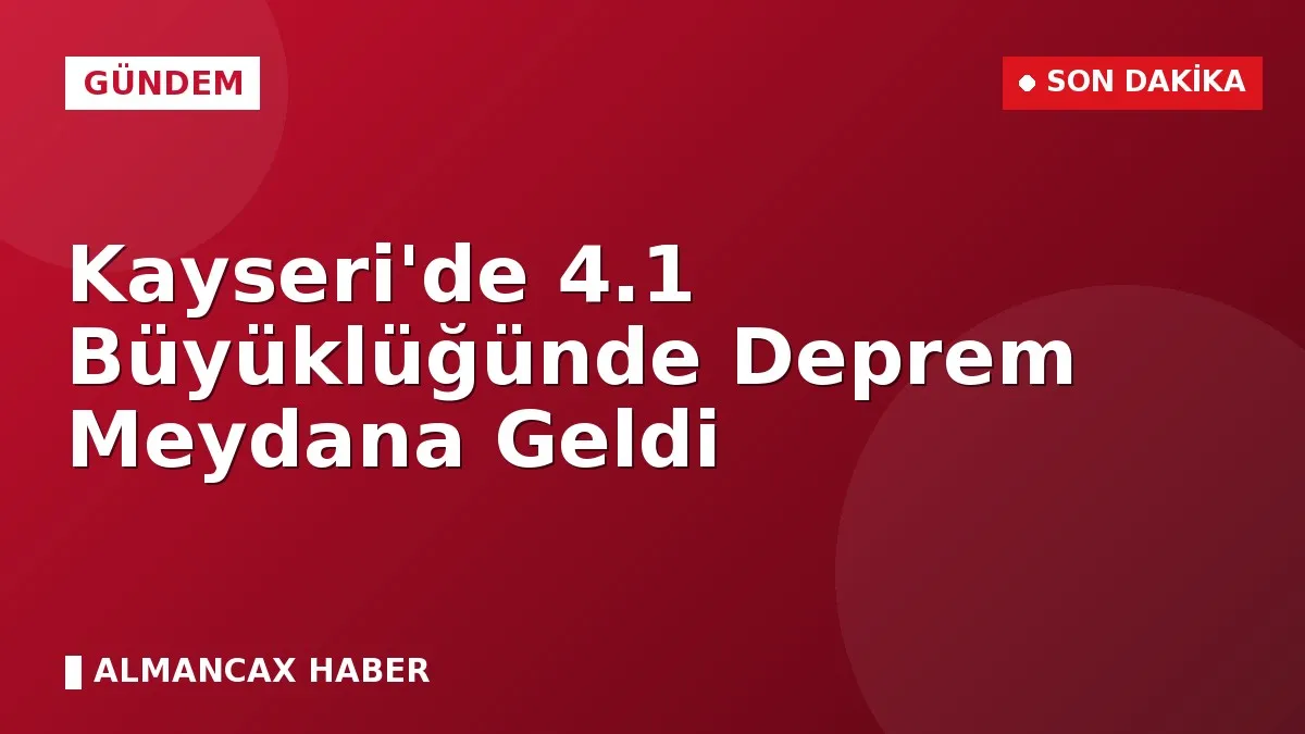 Kayseri'de 4.1 Büyüklüğünde Deprem Meydana Geldi