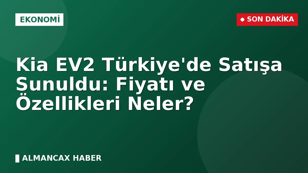 Kia EV2 Türkiye'de Satışa Sunuldu: Fiyatı ve Özellikleri Neler?