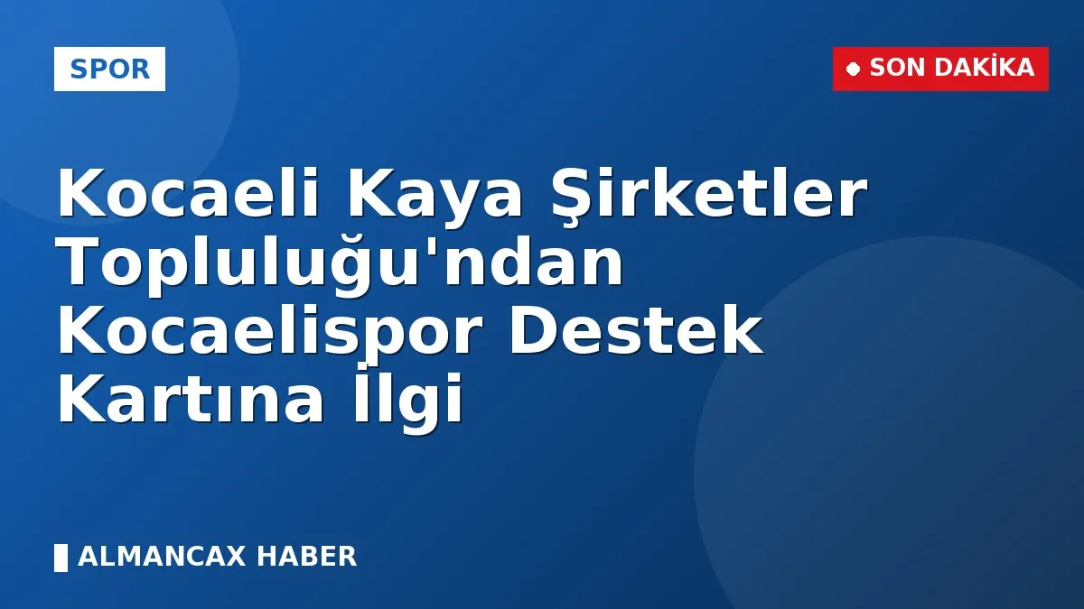 Kocaeli Kaya Şirketler Topluluğu'ndan Kocaelispor Destek Kartına İlgi