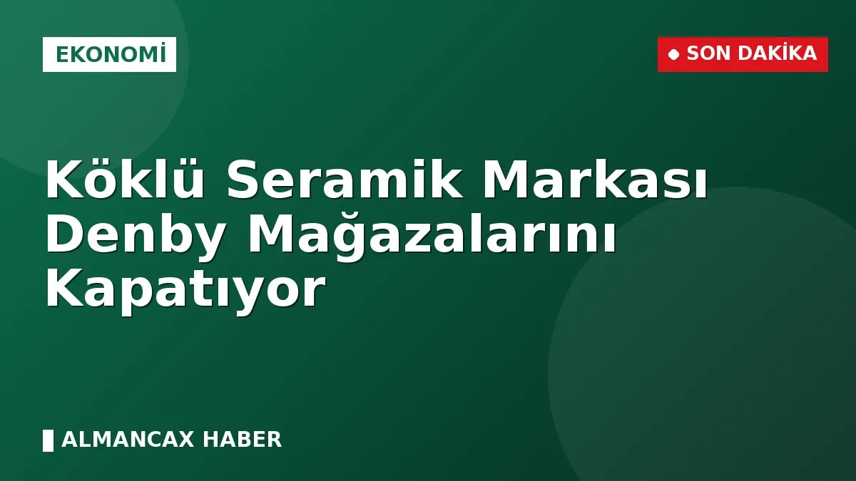 Köklü Seramik Markası Denby Mağazalarını Kapatıyor