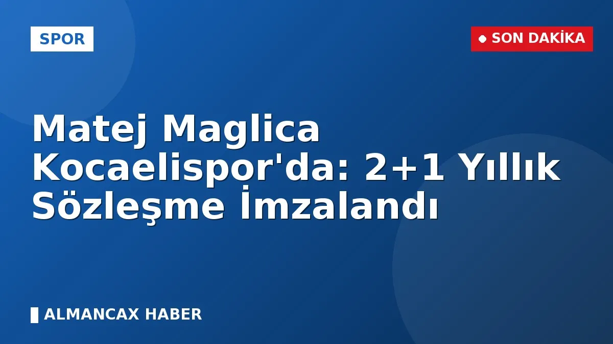 Matej Maglica Kocaelispor'da: 2+1 Yıllık Sözleşme İmzalandı