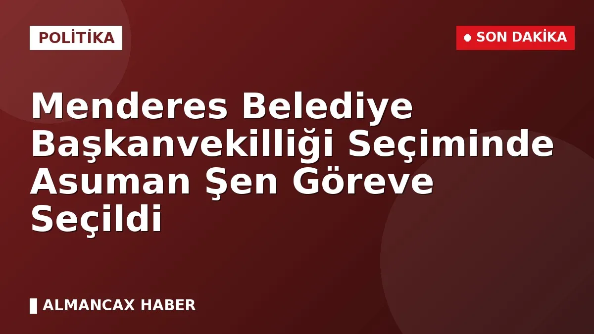 Menderes Belediye Başkanvekilliği Seçiminde Asuman Şen Göreve Seçildi