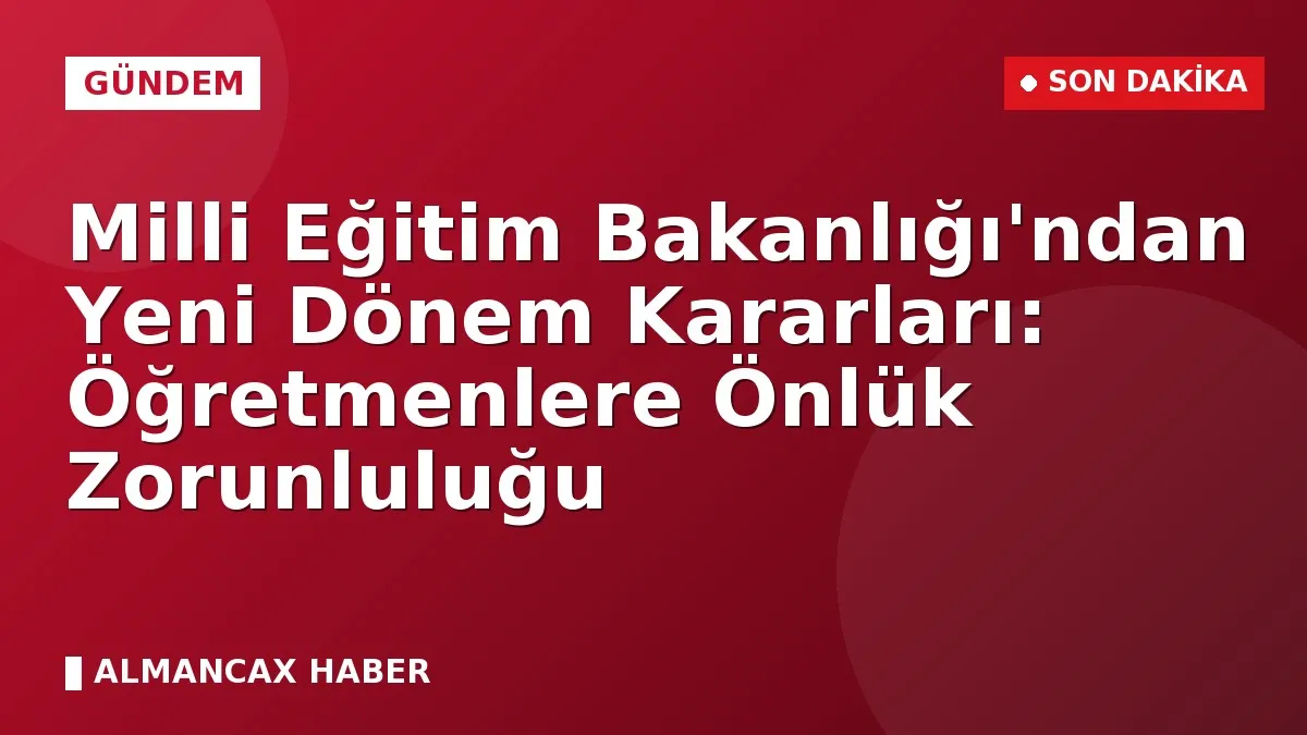 Milli Eğitim Bakanlığı'ndan Yeni Dönem Kararları: Öğretmenlere Önlük Zorunluluğu