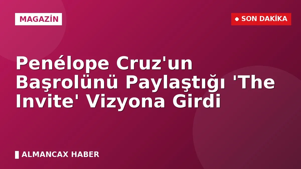 Penélope Cruz'un Başrolünü Paylaştığı 'The Invite' Vizyona Girdi