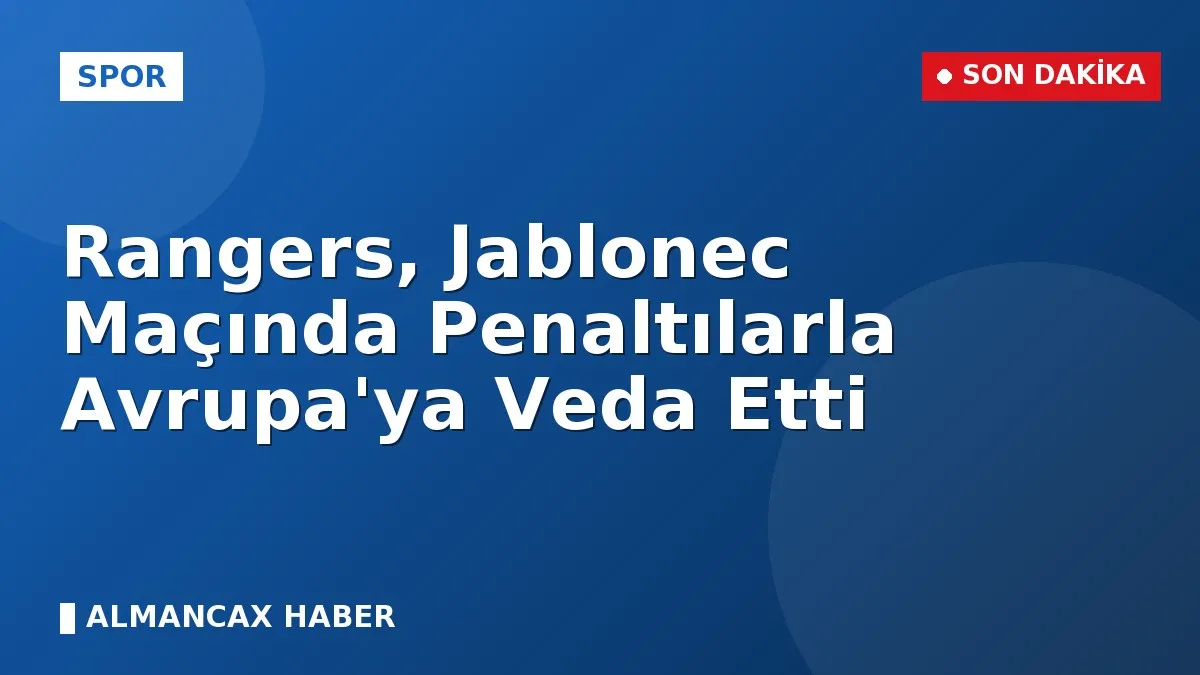 Rangers, Jablonec Maçında Penaltılarla Avrupa'ya Veda Etti