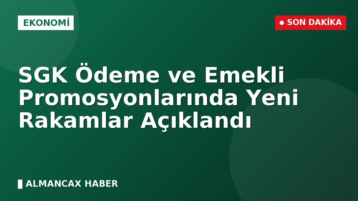 SGK Ödeme ve Emekli Promosyonlarında Yeni Rakamlar Açıklandı