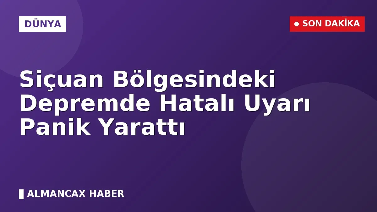 Siçuan Bölgesindeki Depremde Hatalı Uyarı Panik Yarattı